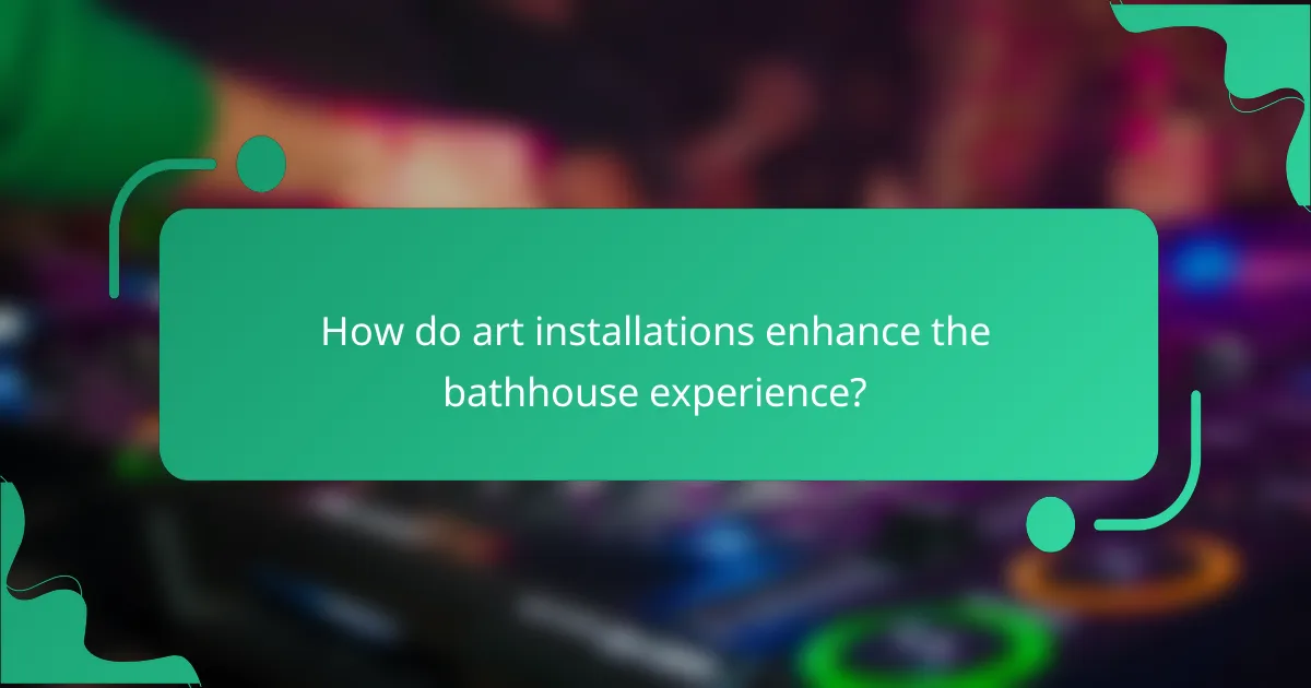 How do art installations enhance the bathhouse experience?