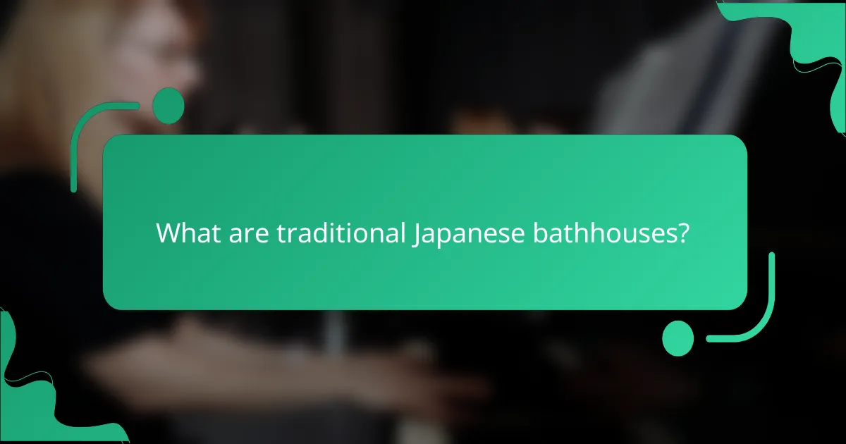 What are traditional Japanese bathhouses?