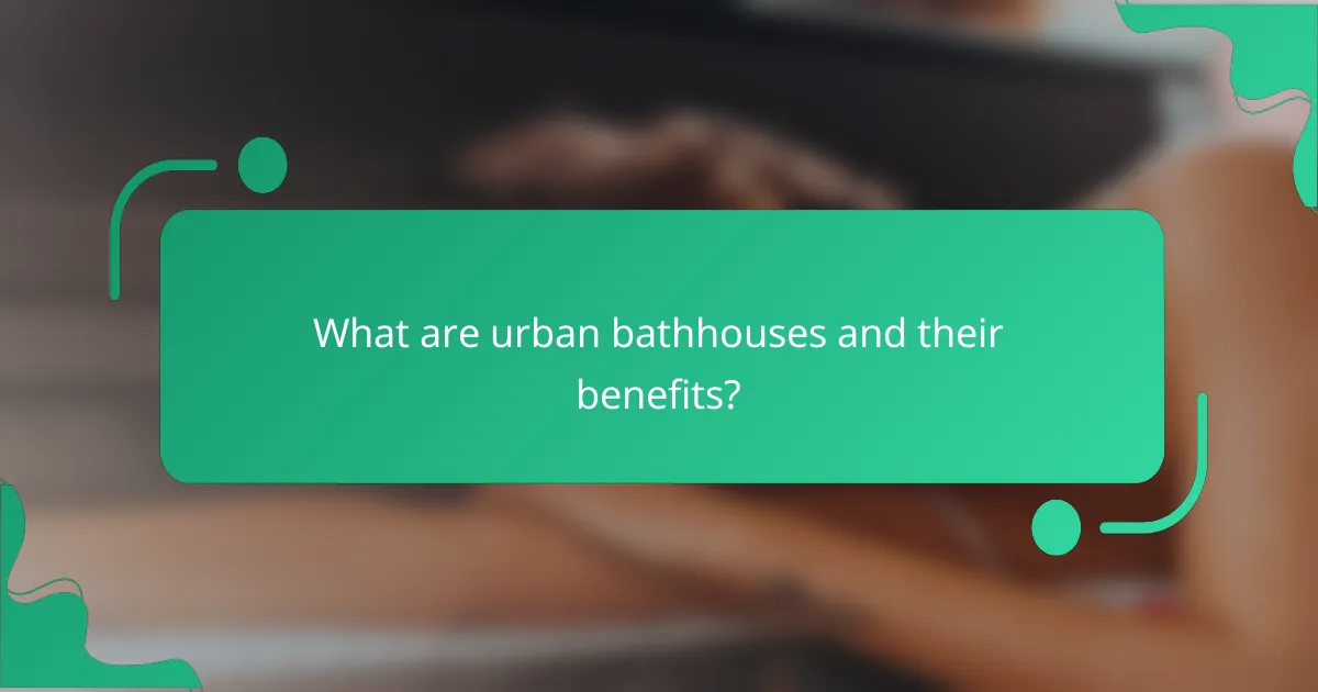 What are urban bathhouses and their benefits?