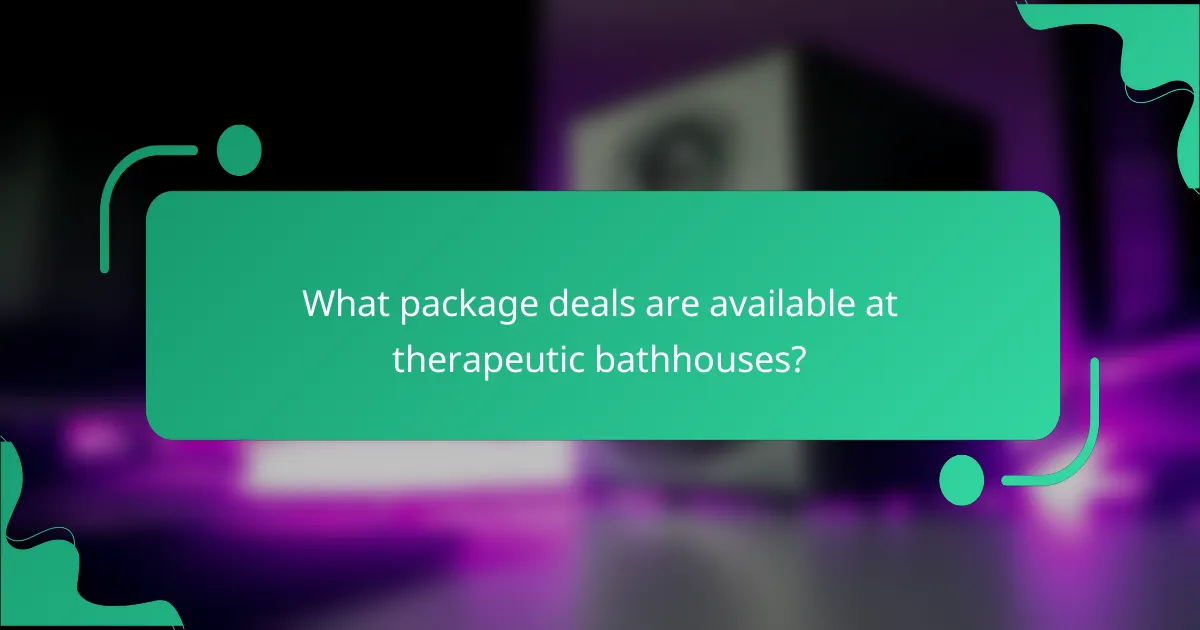 What package deals are available at therapeutic bathhouses?