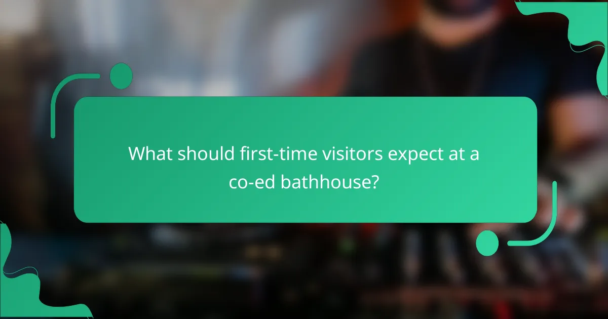 What should first-time visitors expect at a co-ed bathhouse?