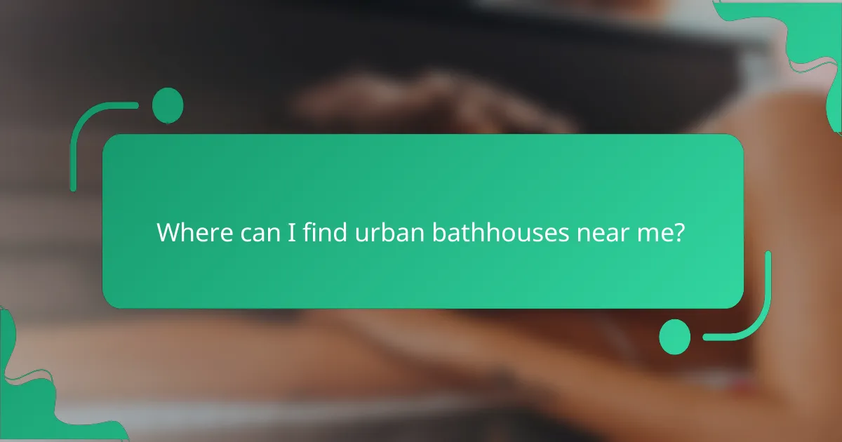 Where can I find urban bathhouses near me?