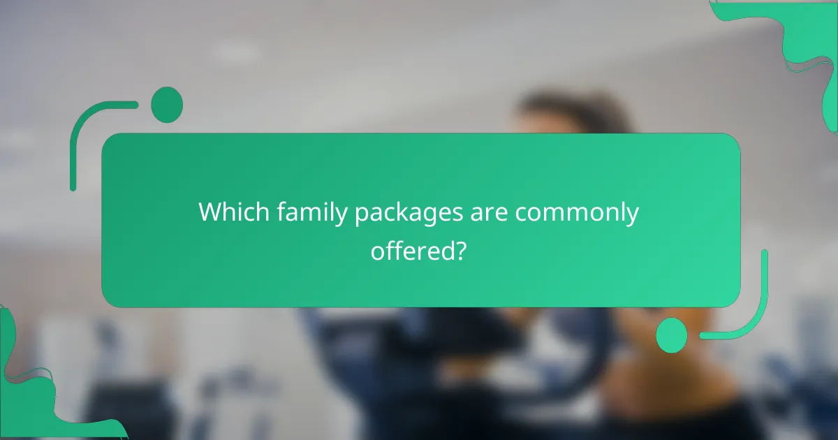 Which family packages are commonly offered?